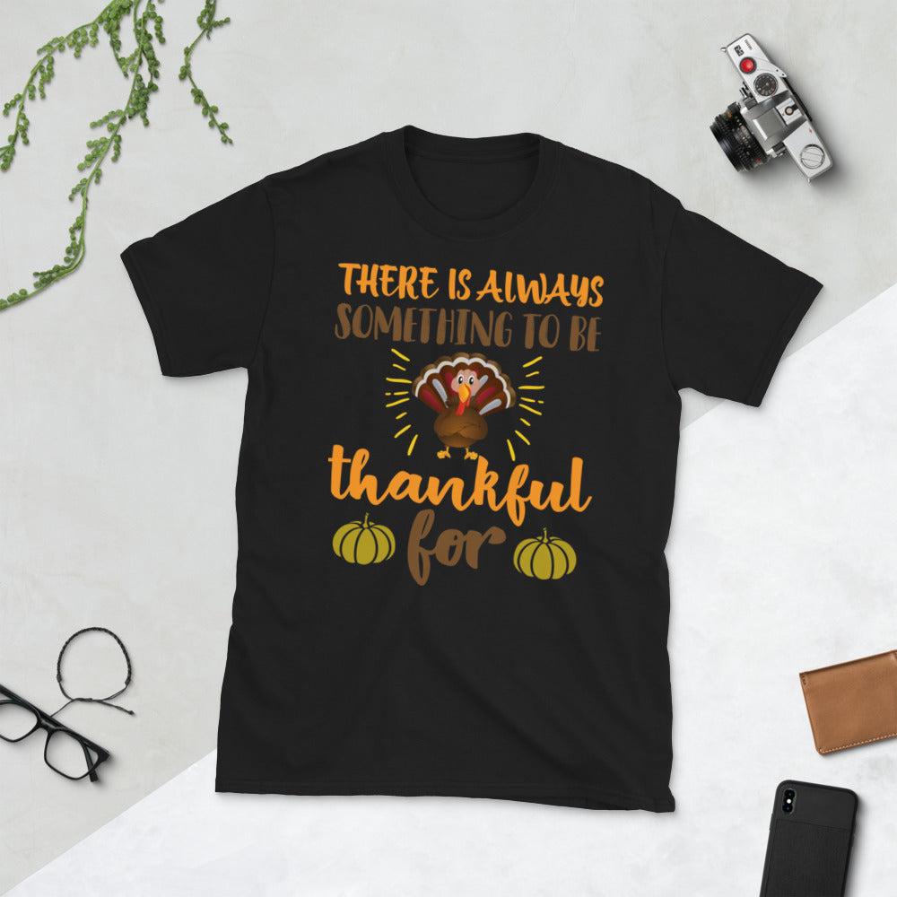 There is Always Something to be Thankful For  Short-Sleeve Unisex T-Shirt